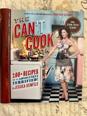 The Can't Cook Book: Recipes for the Absolutely Terrified! by Jessica Seinfeld